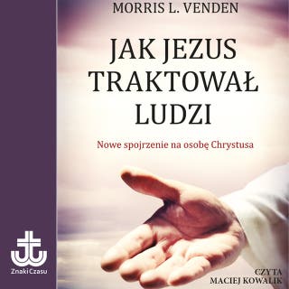 Jak Jezus traktował ludzi – okładka audiobooka, autor Morris L. Venden