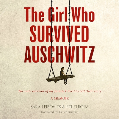 The Girl Who Survived Auschwitz