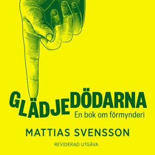 Glädjedödarna : En bok om förmynderi