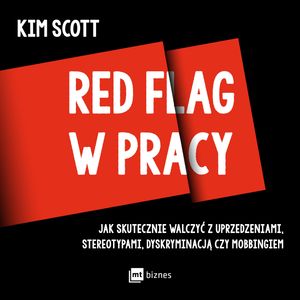 Red flag w pracy. Jak skutecznie walczyć z uprzedzeniami, stereotypami, dyskryminacją czy mobbingiem – okładka audiobooka, autor Kim Scott