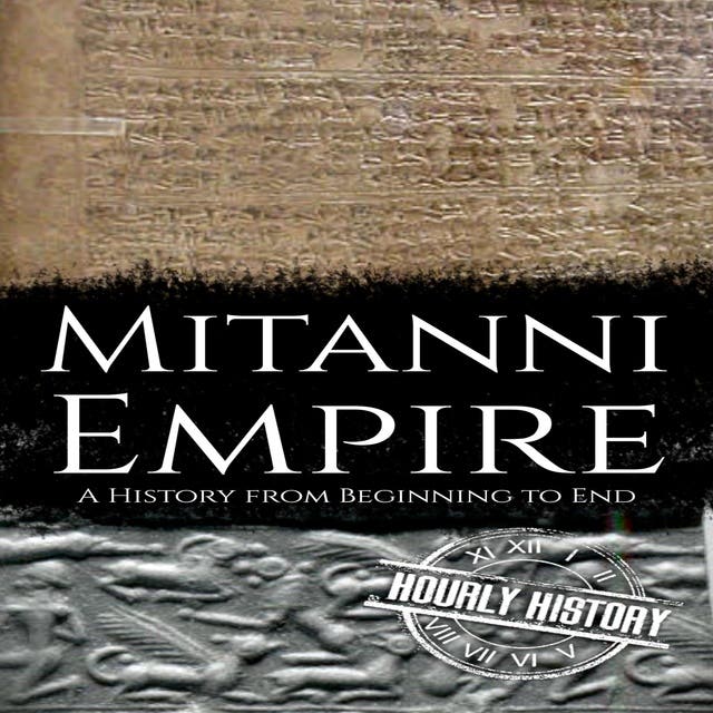 Mitanni Empire: A History from Beginning to End – omslag til lydbogen af Hourly History