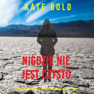 Nigdzie nie jest czysto (Thriller sensacyjny o agentce FBI Harley Cole — Tom 8) – okładka audiobooka, autor Kate Bold