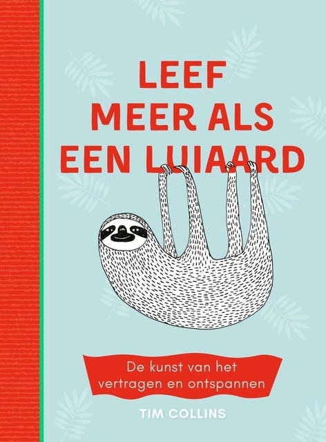 Leef meer als een luiaard: De kunst van het vertragen en ontspannen