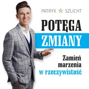 Potęga zmiany. Zamień marzenia w rzeczywistość – okładka audiobooka, autor Patryk Szlicht