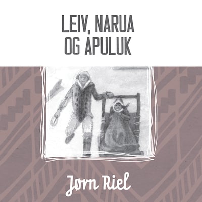 Leiv, Narua og Apuluk – omslag til lydbogen af Jørn Riel