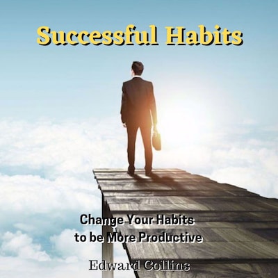 Successful Habits. Change Your Habits to be More Productive – omslag van het luisterboek van Edward Collins