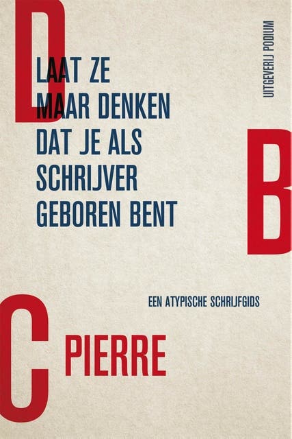Laat ze maar denken dat je als schrijver geboren bent – omslag van het luisterboek van DBC Pierre