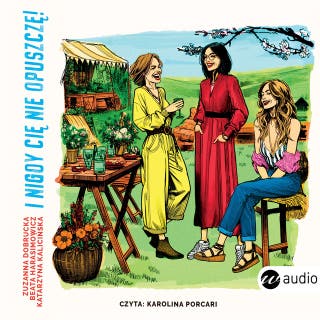 I nigdy cię nie opuszczę! – okładka audiobooka, autor Zuzanna Dobrucka, Beata Harasimowicz, Katarzyna Kalicińska