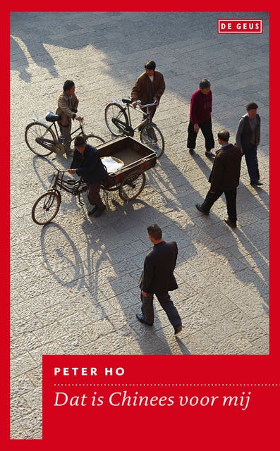 Dat is Chinees voor mij: zin en onzin over China – omslag van het luisterboek van Peter Ho