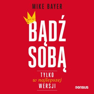 Bądź sobą, tylko w najlepszej wersji – okładka audiobooka, autor Mike Bayer