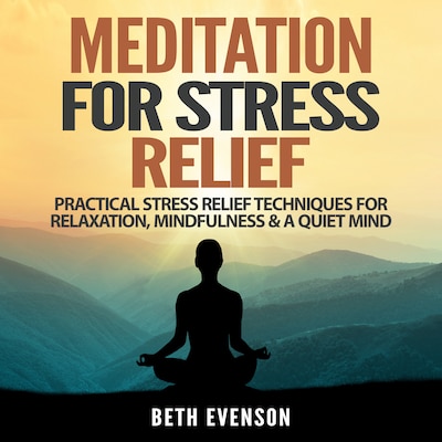 Meditation for Stress Relief: Practical Stress Relief Techniques for Relaxation, Mindfulness & a Quiet Mind – omslag til lydbogen af Beth Evenson