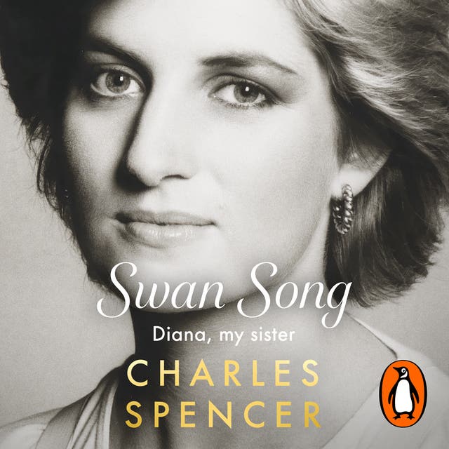 Swan Song: Diana, my sister. Beautiful. Beloved. Hunted. – omslag van het luisterboek van Charles Spencer