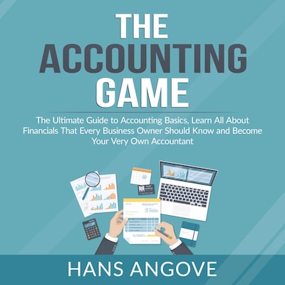 The Accounting Game: The Ultimate Guide to Accounting Basics, Learn All About Financials That Every Business Owner Should Know and Become Your Very Own Accountant – omslag til lydbogen af Hans Angove