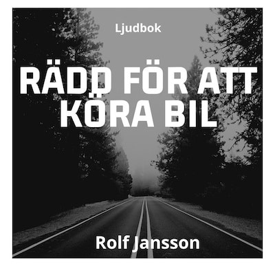 Rädd för att köra bil: övervinn körskräck och ratträdsla