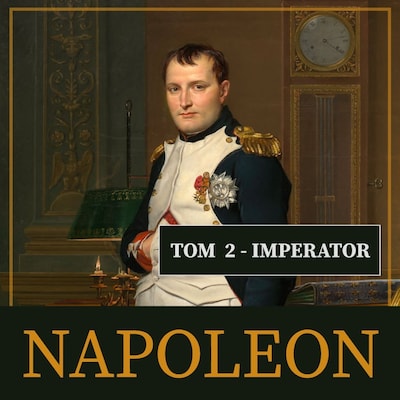 Napoleon i jego epoka. Tom II. Imperator (1804-1815) – okładka audiobooka, autor Roger Peyere