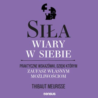 Siła wiary w siebie. Praktyczne wskazówki, dzięki którym zaufasz własnym możliwościom – okładka audiobooka, autor Thibaut Meurisse