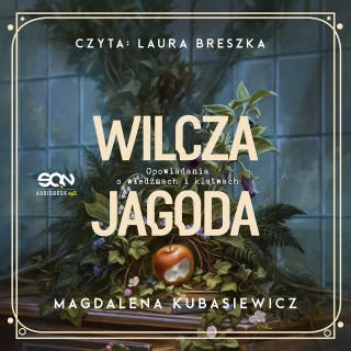 Wilcza Jagoda. Opowiadania o wiedźmach i klątwach – okładka audiobooka, autor Magdalena Kubasiewicz