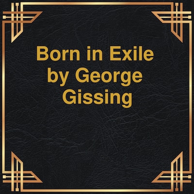 Born in Exile (Unabridged) – omslag til lydbogen af George Gissing