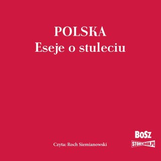 Polska. Eseje o stuleciu – okładka audiobooka, autor opracowanie zbiorowe