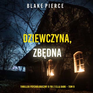 Dziewczyna, zbędna (Thriller psychologiczny o FBI z Ellą Dark – Tom 9) – okładka audiobooka, autor Blake Pierce