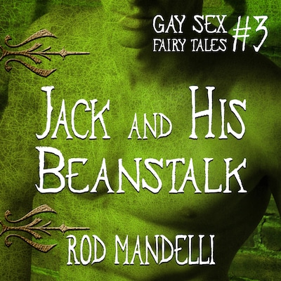 Jack and His Beanstalk - Gay Sex Fairy Tales, book 3 (Unabridged)