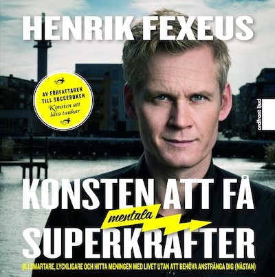 Konsten att få mentala superkrafter : Bli smartare, lyckligare och hitta meningen med livet utan att anstränga dig (nästan)