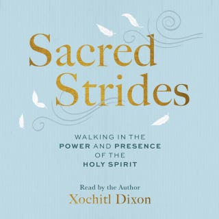 Sacred Strides: Walking in the Power and Presence of the Holy Spirit – omslag till ljudboken av Xochitl Dixon