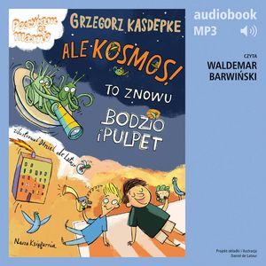 Ale kosmos! To znowu Bodzio i Pulpet – okładka audiobooka, autor Grzegorz Kasdepke