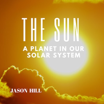 The Sun: A Planet in our Solar System – omslag til lydbogen af Jason Hill