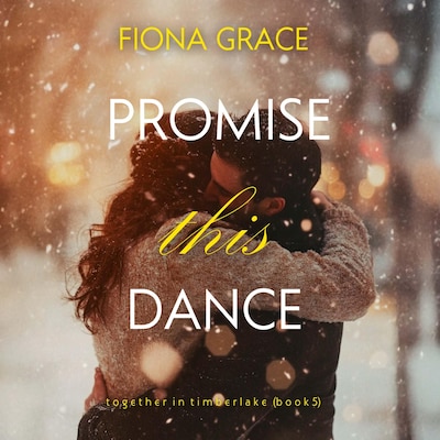 Promise This Dance (Together in Timberlake—Book 5) – omslag til lydbogen af Fiona Grace