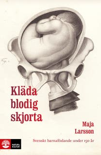 Kläda blodig skjorta : svenskt barnafödande under 150 år – omslag till ljudboken av Maja Larsson
