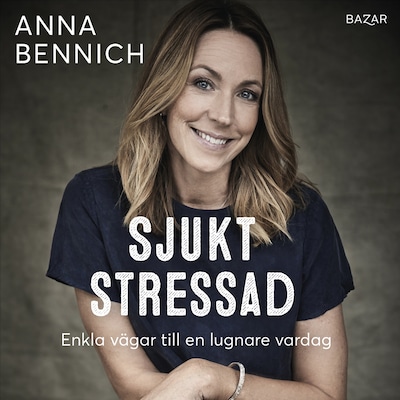 Sjukt stressad : enkla vägar till en lugnare vardag
