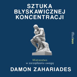 Sztuka błyskawicznej koncentracji. Mistrzostwo w zarządzaniu uwagą – okładka audiobooka, autor Damon Zahariades