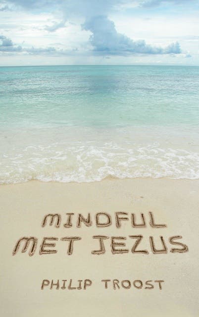 Mindful met Jezus: inwezig leven – omslag van het luisterboek van Philip Troost