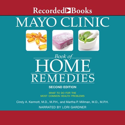 Mayo Clinic Book of Home Remedies – omslag til lydbogen af Cindy A. Kermott, M.D., M.P.H., Martha P. Millman, M.D., M.P.H.