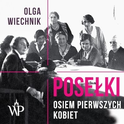 Posełki. Osiem pierwszych kobiet – okładka audiobooka, autor Olga Wiechnik