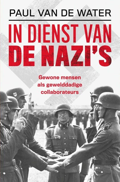 In dienst van de nazi's: Gewone mensen als gewelddadige collaborateurs