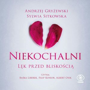 Niekochalni. Lęk przed bliskością – okładka audiobooka, autor Andrzej Gryżewski, Sylwia Sitkowska