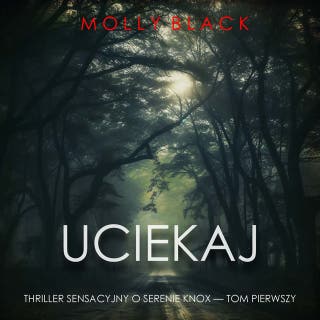 Uciekaj (Thriller sensacyjny o Serenie Knox — Tom pierwszy) – okładka audiobooka, autor Molly Black