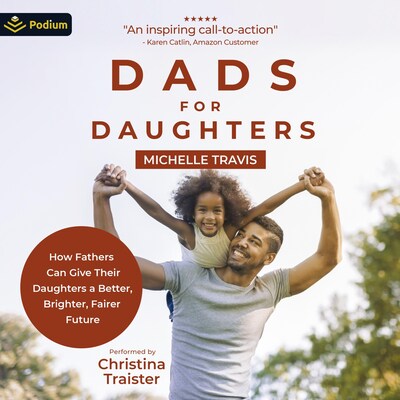 Dads for Daughters: How Fathers Can Give their Daughters a Better, Brighter, Fairer Future – omslag til lydbogen af Michelle Travis