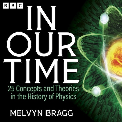 In Our Time: 25 Concepts and Theories in the History of Physics – omslag til lydbogen af Melvyn Bragg