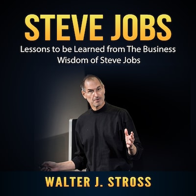 Steve Jobs: Lessons to be Learned from The Business Wisdom of Steve Jobs – omslag til lydbogen af Walter J. Stross