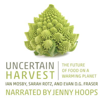 Uncertain Harvest – omslag til lydbogen af Evan D.G. Fraser, Ian Mosby, Sarah Rotz