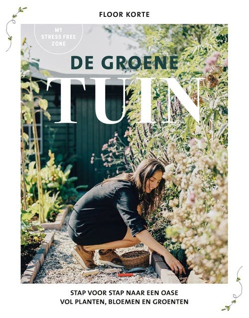 De groene tuin: Stap voor stap naar een oase vol planten, bloemen en groenten