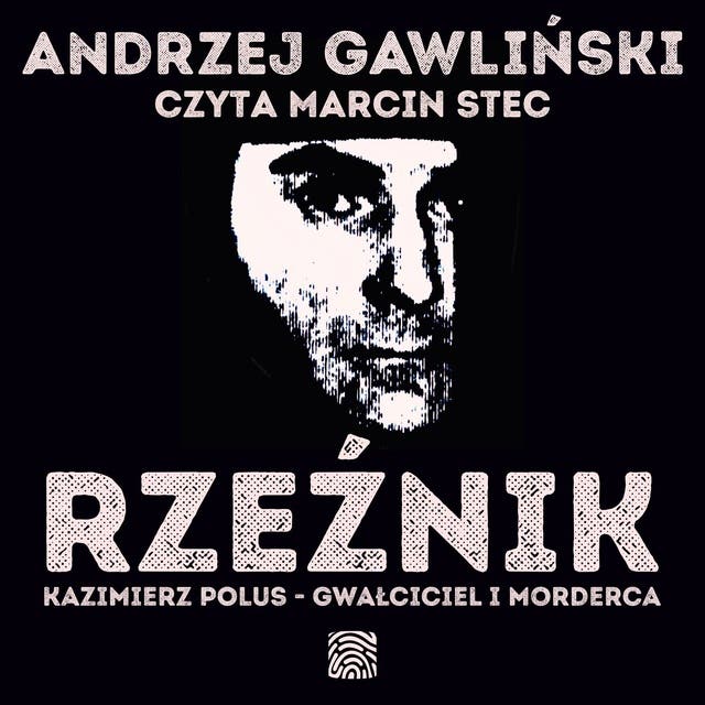 Rzeźnik. Kazimierz Polus - gwałciciel i morderca