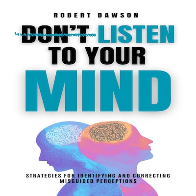 Don't Listen to Your Mind – omslag til lydbogen af Robert  Dawson