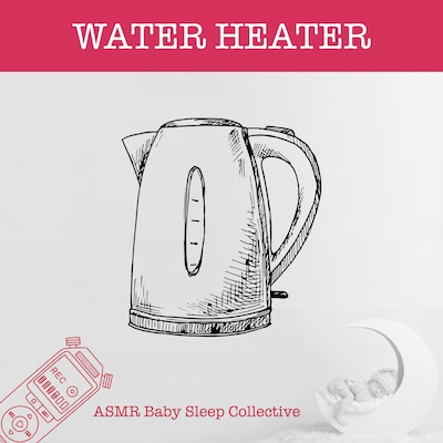 Water Heater - ASMR-Sound for your Baby to Sleep (Unabridged)