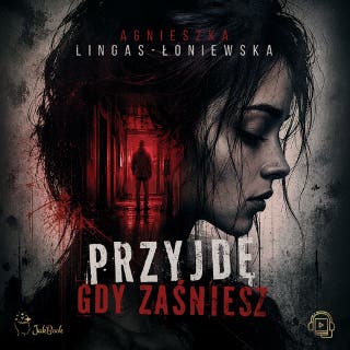Przyjdę, gdy zaśniesz – okładka audiobooka, autor Agnieszka Lingas-Łoniewska