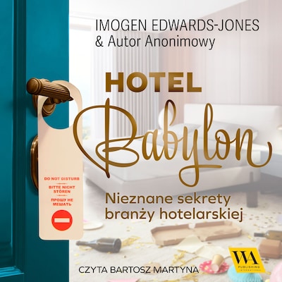 Hotel Babylon. Nieznane sekrety branży hotelarskiej – okładka audiobooka, autor Imogen Edwards-Jones, Autor Anonimowy