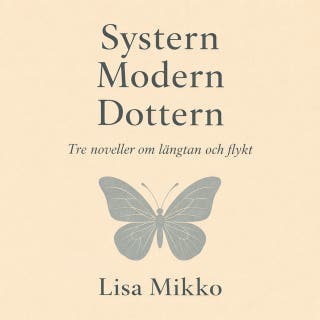 Systern Modern Dottern: Tre noveller om längtan och flykt